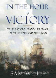 In the Hour of Victory di Sam Willis edito da Atlantic Books