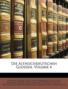 Die Althochdeutschen Glossen, Volume 4 di Eduard Sievers edito da Nabu Press