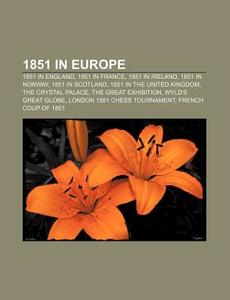 1851 In Europe: 1851 In England, 1851 In di Books Llc edito da Books LLC, Wiki Series