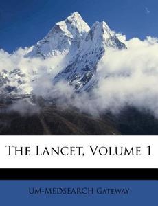 The Lancet, Volume 1 di Um-medsearc Gateway edito da Nabu Press