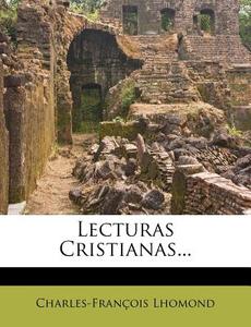 Lecturas Cristianas... di Charles-francois Lhomond edito da Nabu Press
