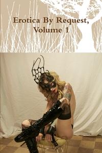 Erotica By Request, Volume 1 di Boot Ls edito da Lulu.com