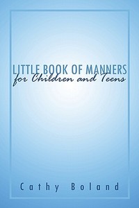 Little Book Of Manners For Children And Teens di Cathy Boland edito da America Star Books