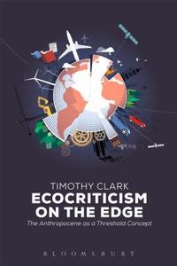 Ecocriticism on the Edge di Timothy Clark edito da Bloomsbury Publishing PLC