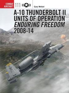A-10 Thunderbolt II Units of Operation Enduring Freedom 2008-14 di Gary Wetzel edito da Bloomsbury Publishing PLC
