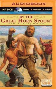 By the Great Horn Spoon! di Sid Fleischman edito da Brilliance Audio