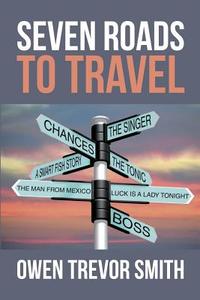 Seven Roads to Travel di Owen Trevor Smith edito da Createspace