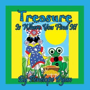 Treasure Is Where You Find It! di Penelope Dyan edito da Bellissima Publishing LLC