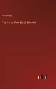 The Works of the Eltrick Shepherd di Anonymous edito da Outlook Verlag