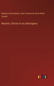 Mesmer, Galvani et les théologiens di Robiano de Borsbeek, Louis François de Paule Marie Joseph edito da Outlook Verlag