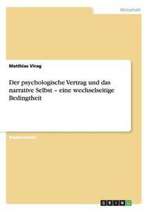 Der psychologische Vertrag und das narrative Selbst - eine wechselseitige Bedingtheit di Matthias Virag edito da GRIN Publishing