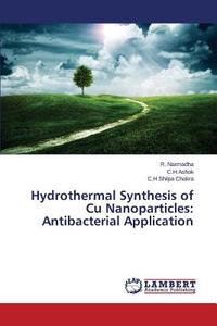 Hydrothermal Synthesis of Cu Nanoparticles: Antibacterial Application di R. Narmadha, C. H Ashok, C. H Shilpa Chakra edito da LAP Lambert Academic Publishing