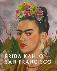 Frida Kahlo and San Francisco di Gannit Ankori, Circe Henestrosa, Hillary C. Olcott edito da Hirmer Verlag GmbH