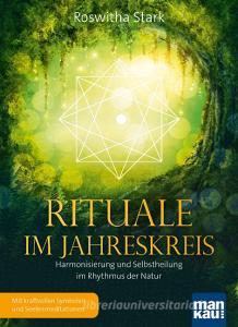Rituale im Jahreskreis. Harmonisierung und Selbstheilung im Rhythmus der Natur di Roswitha Stark edito da Mankau Verlag