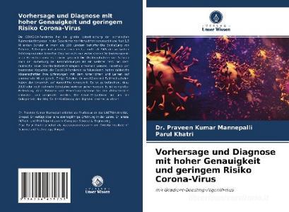 Vorhersage und Diagnose mit hoher Genauigkeit und geringem Risiko Corona-Virus di Praveen Kumar Mannepalli, Parul Khatri edito da Verlag Unser Wissen