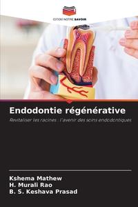 Endodontie régénérative di Kshema Mathew, H. Murali Rao, B. S. Keshava Prasad edito da Editions Notre Savoir