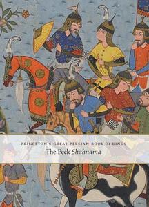 Princeton`s Great Persian Book of Kings - Myths, Legends, and History di Marianna Shreve Simpson edito da Yale University Press