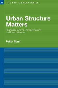 Urban Structure Matters di Petter (Norwegian Institute for Urban and Regional Research Naess edito da Taylor & Francis Ltd