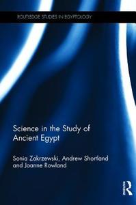 Science in the Study of Ancient Egypt di Sonia Zakrzewski, Andrew J. Shortland, Joanne Rowland edito da Taylor & Francis Ltd