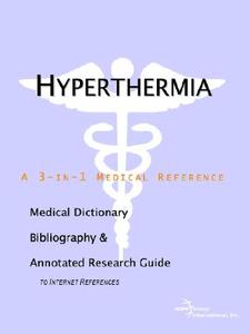 Hyperthermia - A Medical Dictionary, Bibliography, And Annotated Research Guide To Internet References di Icon Health Publications edito da Icon Group International