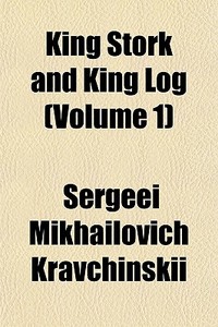 King Stork And King Log Volume 1 di Sergee Kravchinskii edito da General Books