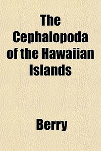 The Cephalopoda of the Hawaiian Islands Volume 788-789 di Heather Berry, Samuel Stillman Berry edito da Rarebooksclub.com