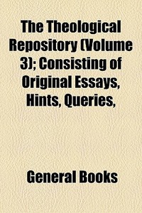 The Theological Repository Volume 3 ; C di General Books edito da General Books