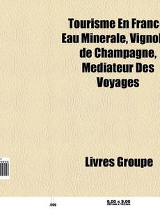 Tourisme En France: Eau Min Rale, Vignob di Livres Groupe edito da Books LLC, Wiki Series