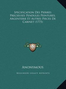 Specification Des Pierres Precieuses Pendules Peintures, Argspecification Des Pierres Precieuses Pendules Peintures, Argenterie Et Autres Pieces de Ca di Anonymous edito da Kessinger Publishing