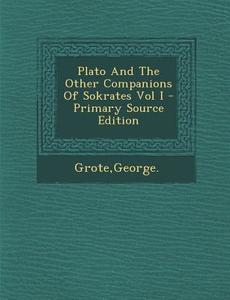 Plato and the Other Companions of Sokrates Vol I - Primary Source Edition di George Grote edito da Nabu Press