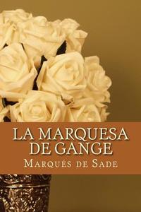 La Marquesa de Gange di Marques De Sade edito da Createspace