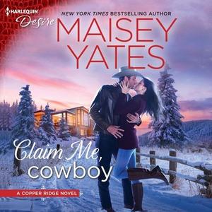 Claim Me, Cowboy: A Copper Ridge Novel di Maisey Yates edito da Harlequin Desire