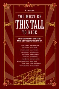 You Must Be This Tall to Ride: Contemporary Writers Take You Inside the Story di B. J. Hollars edito da WRITERS DIGEST