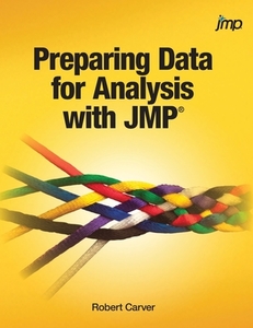 Preparing Data for Analysis with JMP (Hardcover edition) di Robert Carver edito da SAS Institute