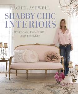 Rachel Ashwell Shabby Chic Interiors di Rachel Ashwell edito da Ryland, Peters & Small Ltd