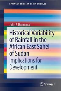 Historical Variability of Rainfall in the African East Sahel of Sudan di John F. Hermance edito da Springer International Publishing