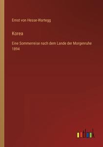 Korea di Ernst Von Hesse-Wartegg edito da Outlook Verlag
