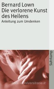 Die verlorene Kunst des Heilens di Bernard Lown edito da Suhrkamp Verlag AG
