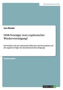 Ddr-nostalgie Trotz Euphorischer Wiedervereinigung? di Jara Marder edito da Grin Verlag Gmbh