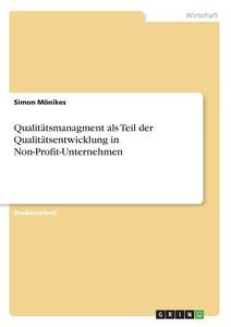 Qualitätsmanagment als Teil der Qualitätsentwicklung in Non-Profit-Unternehmen di Simon Mönikes edito da GRIN Publishing