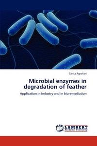 Microbial enzymes in degradation of feather di Sarita Agrahari edito da LAP Lambert Academic Publishing