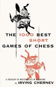 1000 Best Short Games Of Chess di Irving Chernev edito da Ishi Press
