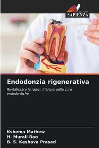 Endodonzia rigenerativa di Kshema Mathew, H. Murali Rao, B. S. Keshava Prasad edito da Edizioni Sapienza