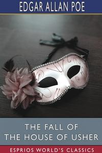 The Fall of the House of Usher (Esprios Classics) di Edgar Allan Poe edito da Blurb