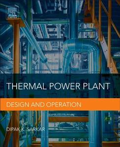 Thermal Power Plant: Design and Operation di Dipak Sarkar edito da ELSEVIER