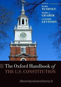 OXFORD HANDBK OF THE US CONSTI di Mark V. Tushnet, Sanford Levinson, Mark A. Graber edito da OXFORD UNIV PR