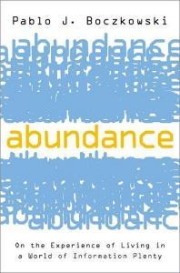 Abundance: On the Experience of Living in a World of Information Plenty di Pablo J. Boczkowski edito da OXFORD UNIV PR