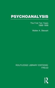Psychoanalysis (Rle: Freud): The First Ten Years 1888-1898 di Walter A. Stewart edito da ROUTLEDGE
