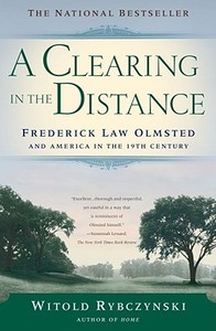 A Clearing in the Distance: Frederick Law Olmsted and America in the 19th Century di Witold Rybczynski edito da TOUCHSTONE PR