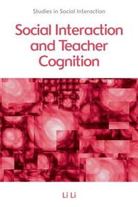 Social Interaction and Teacher Cognition di Li Li edito da Edinburgh University Press